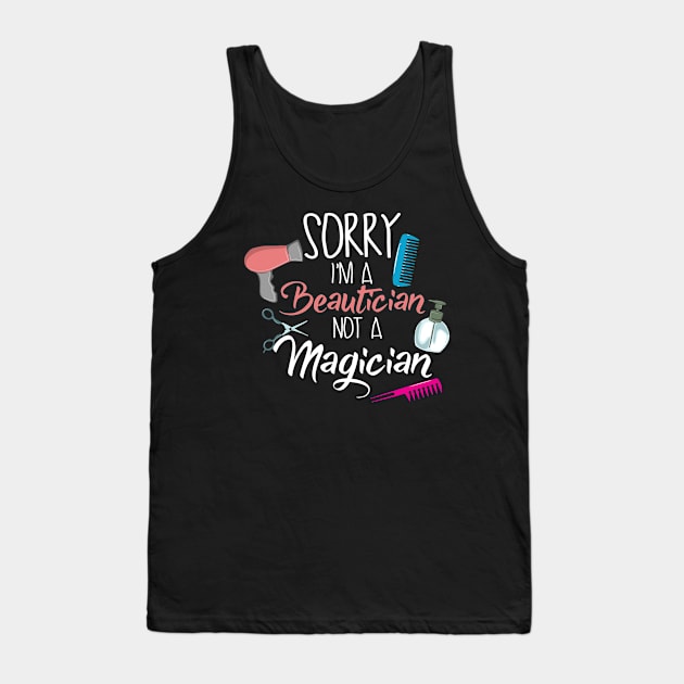 Sorry I'm a Beautician not a Magician Tank Top by Shirtbubble